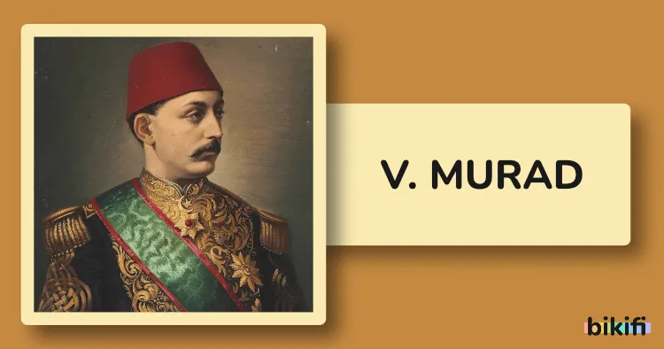 V. Murad: Osmanlı İmparatorluğu’nun 33. Padişahı