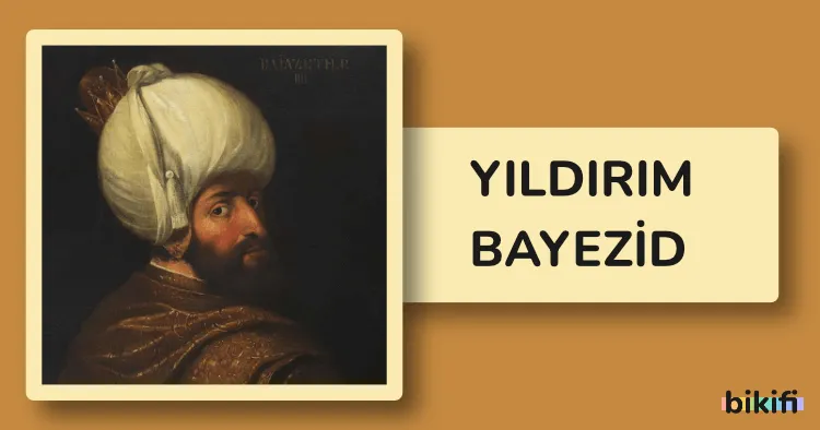 I. (Yıldırım) Bayezid: Osmanlı İmparatorluğu’nun Dördüncü Padişahı