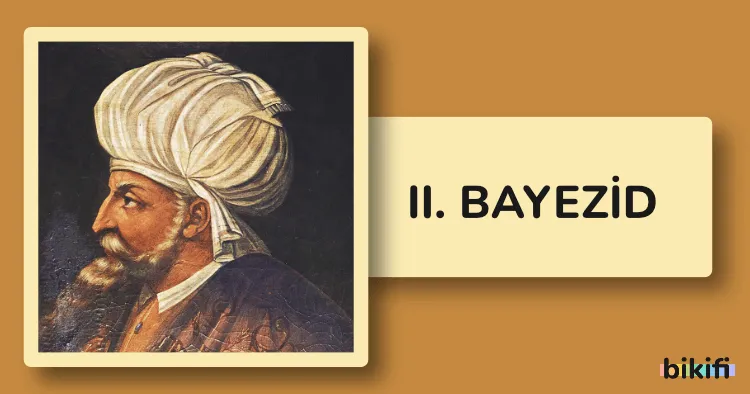 II. Bayezid: Osmanlı İmparatorluğu’nun Sekizinci Padişahı