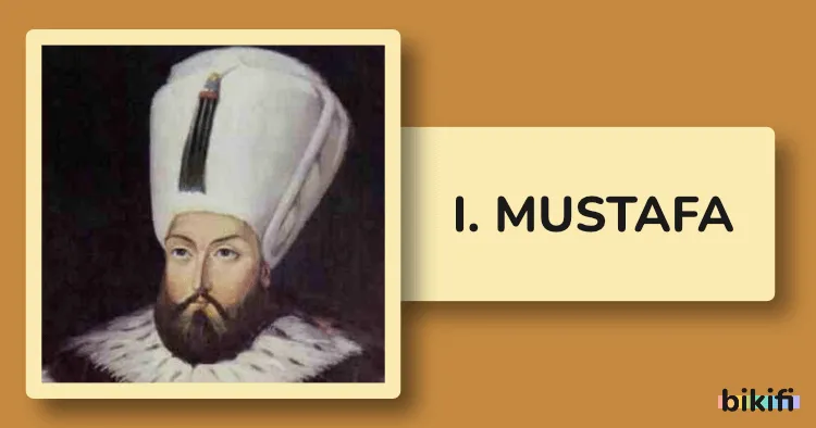 I. Mustafa: Osmanlı Tarihinde Trajik Bir Padişah