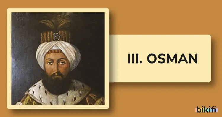 III. Osman: Osmanlı İmparatorluğu’nun Genç Padişahı