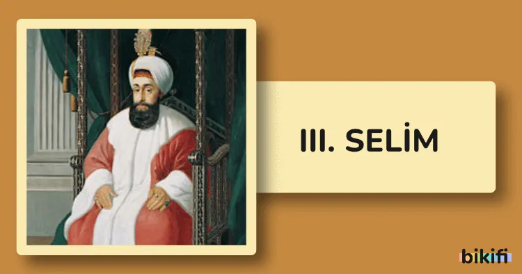 III. Selim: Yenilikçi Padişah