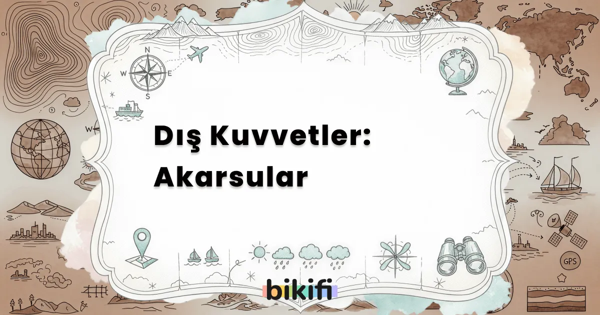 Dış Kuvvetler: Akarsular