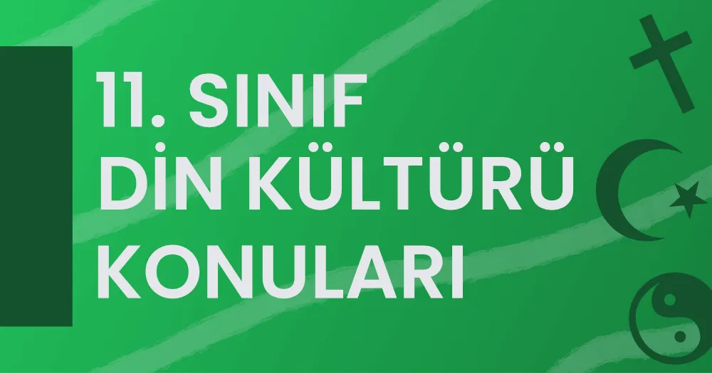 11. Sınıf Din Kültürü ve Ahlak Bilgisi Konuları