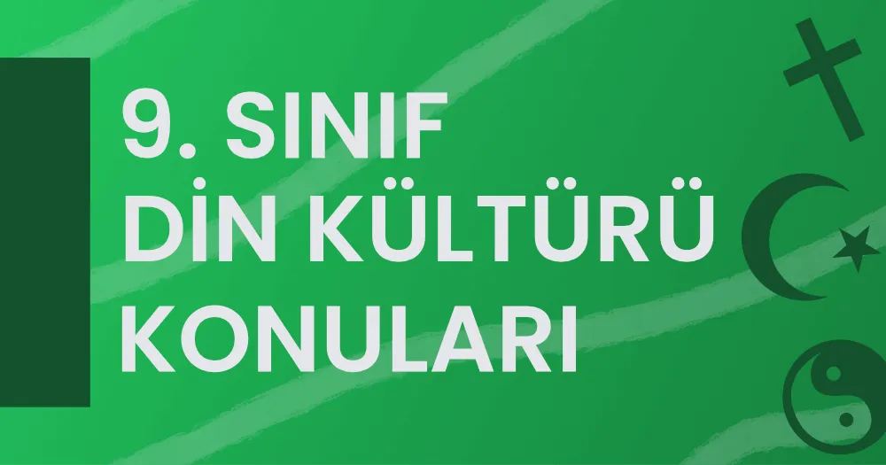 9. Sınıf Din Kültürü ve Ahlak Bilgisi Konuları