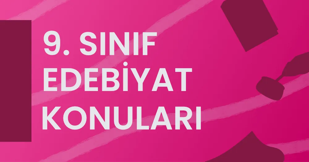 9. Sınıf Edebiyat Konuları