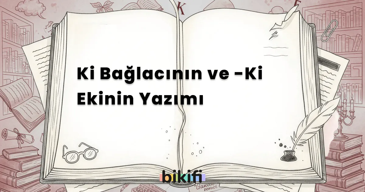 Ki Bağlacının ve -Ki Ekinin Yazımı