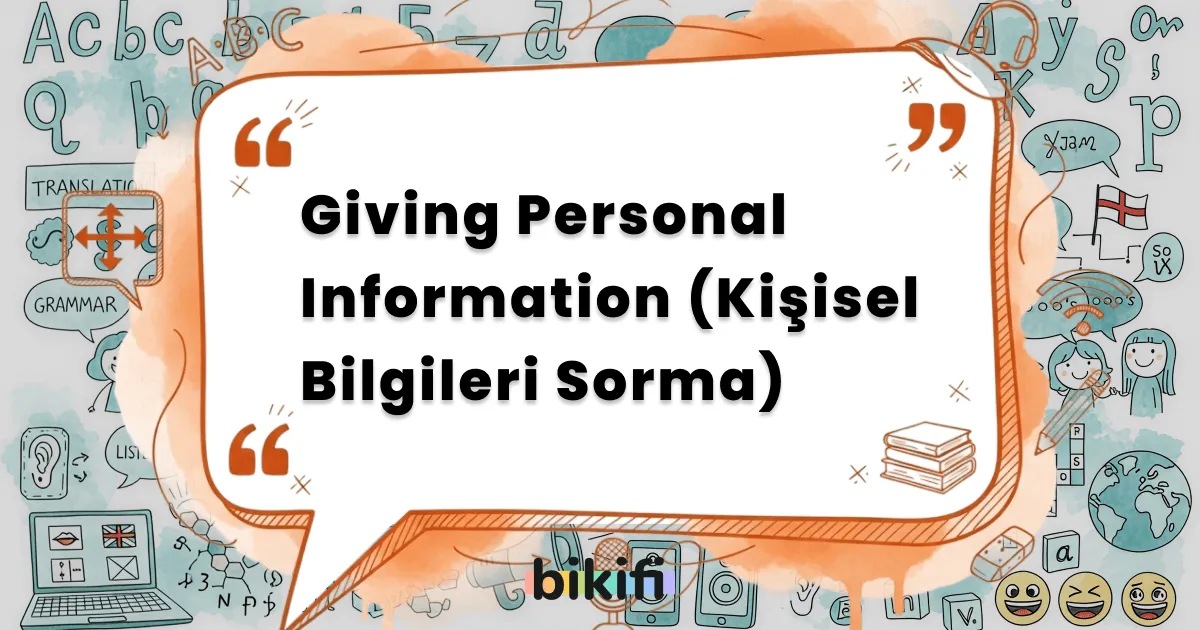 Giving Personal Information (Kişisel Bilgileri Sorma)