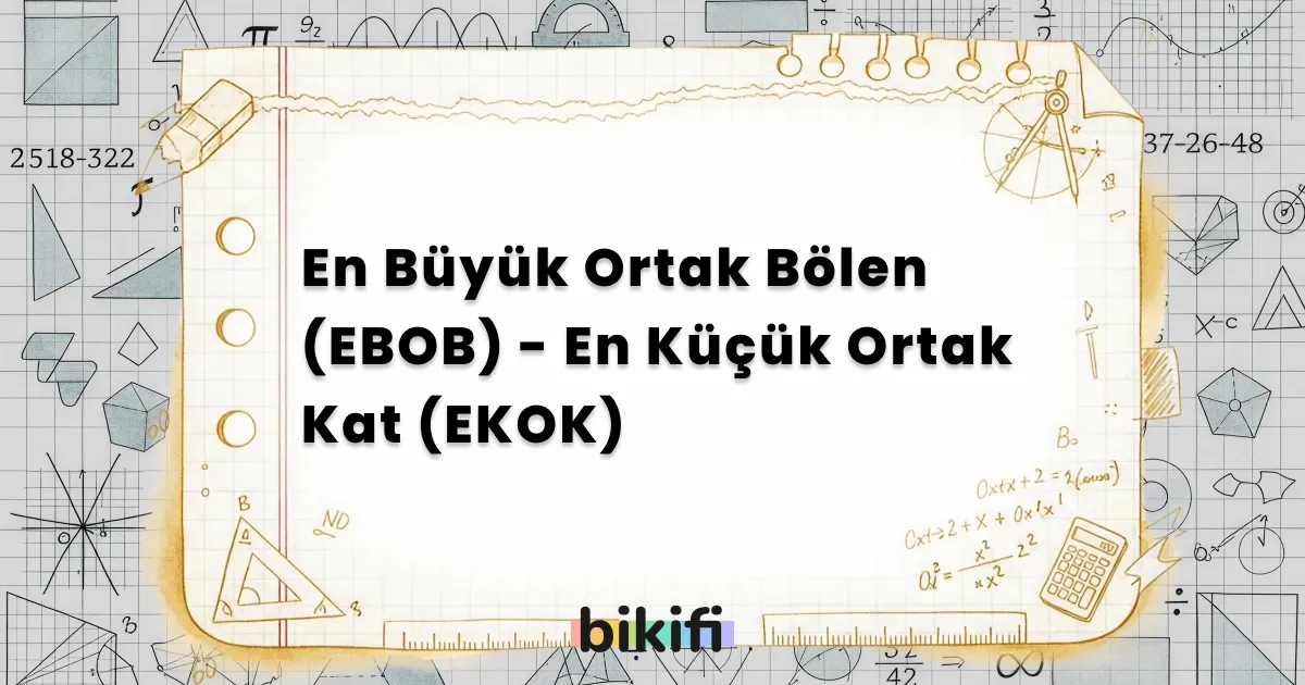 En Büyük Ortak Bölen (EBOB) – En Küçük Ortak Kat (EKOK)