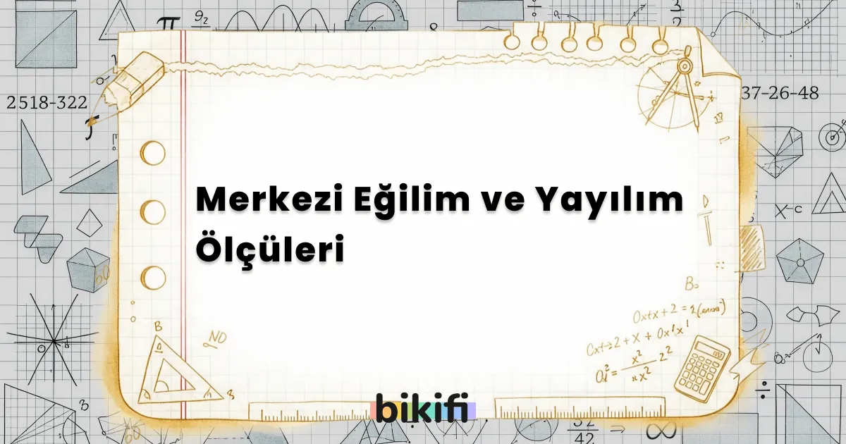 Merkezi Eğilim ve Yayılım Ölçüleri