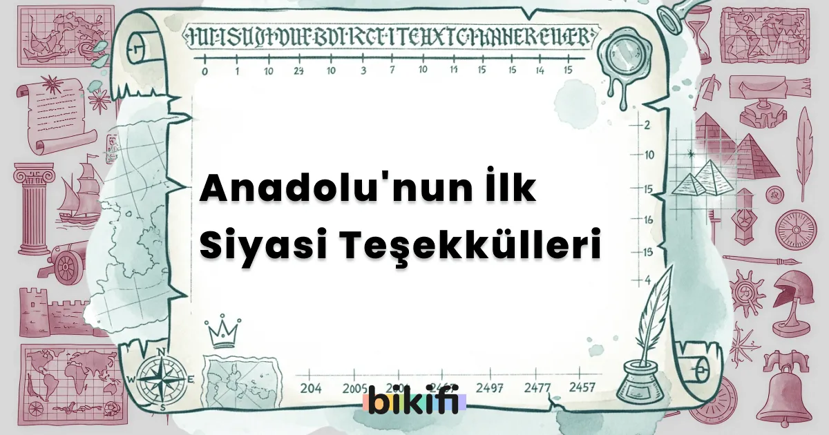 Anadolu’nun İlk Siyasi Teşekkülleri