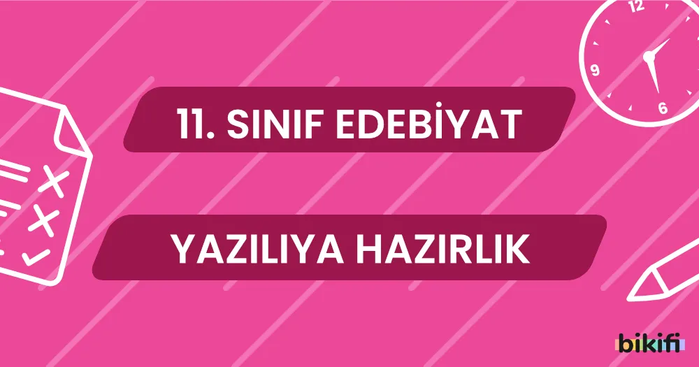 11. Sınıf Edebiyat: Yazılıya Hazırlık