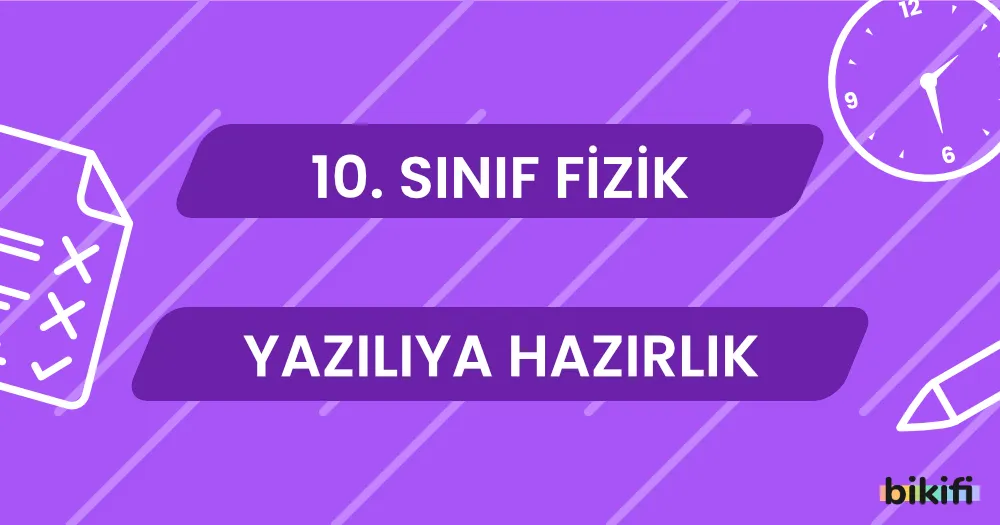 10. Sınıf Fizik: Yazılıya Hazırlık