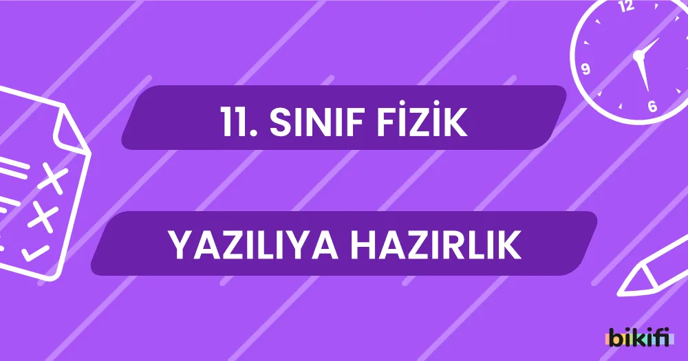 11. Sınıf Fizik: Yazılıya Hazırlık