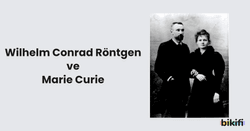 Wilhelm Conrad Röntgen ve Marie Curie