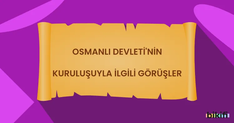 Osmanlı Devletinin Kuruluşuyla İlgili Görüşler