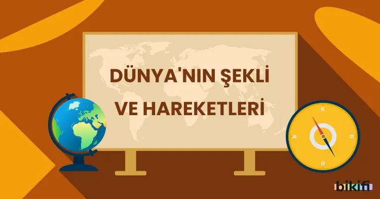 Dünya’nın Şekli ve Hareketleri