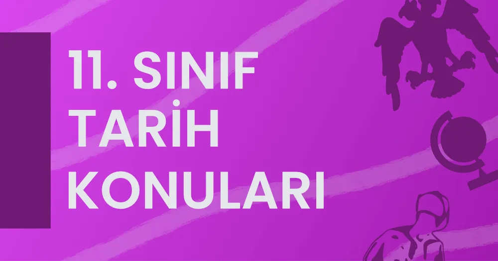 11. Sınıf Tarih Konuları