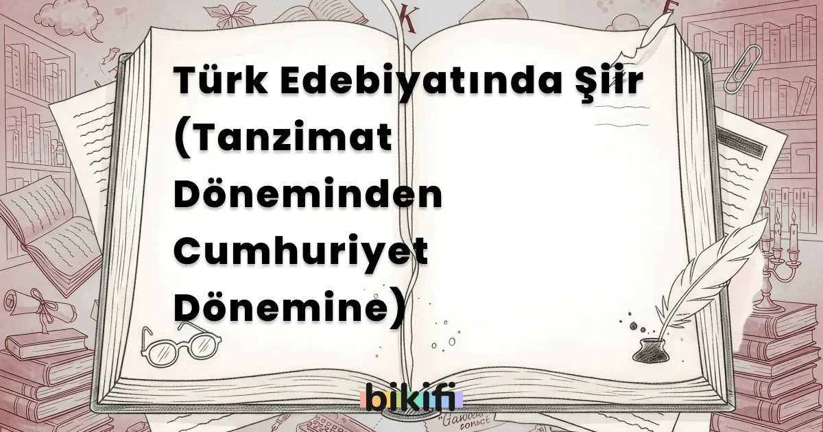 Türk Edebiyatında Şiir (Tanzimat Döneminden Cumhuriyet Dönemine)