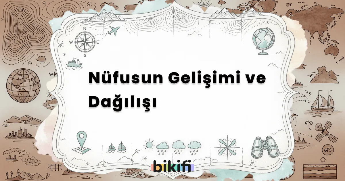 Nüfusun Gelişimi ve Dağılışı