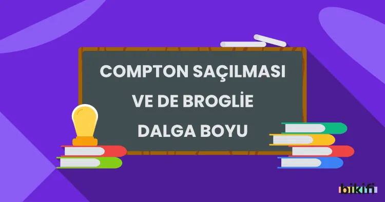 Compton Saçılması ve De Broglie Dalga Boyu