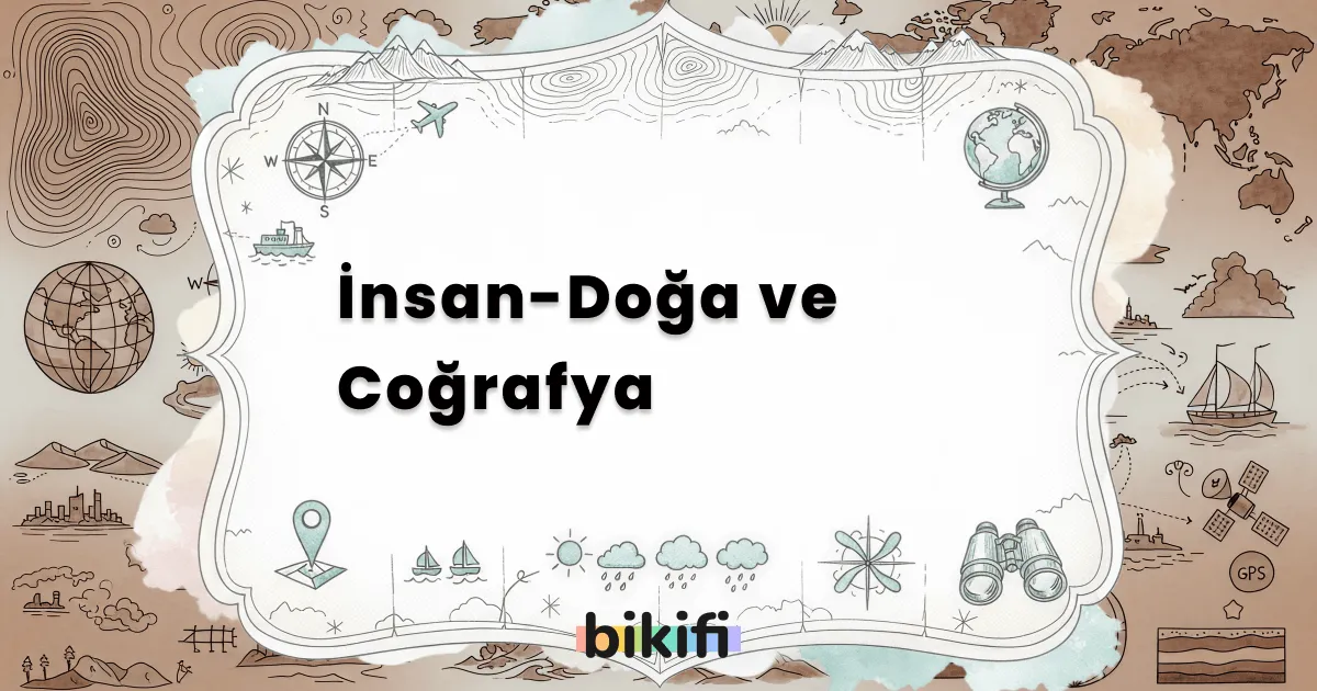 İnsan-Doğa ve Coğrafya