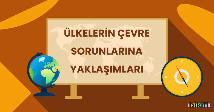 Ülkelerin Çevre Sorunlarına Yaklaşımları