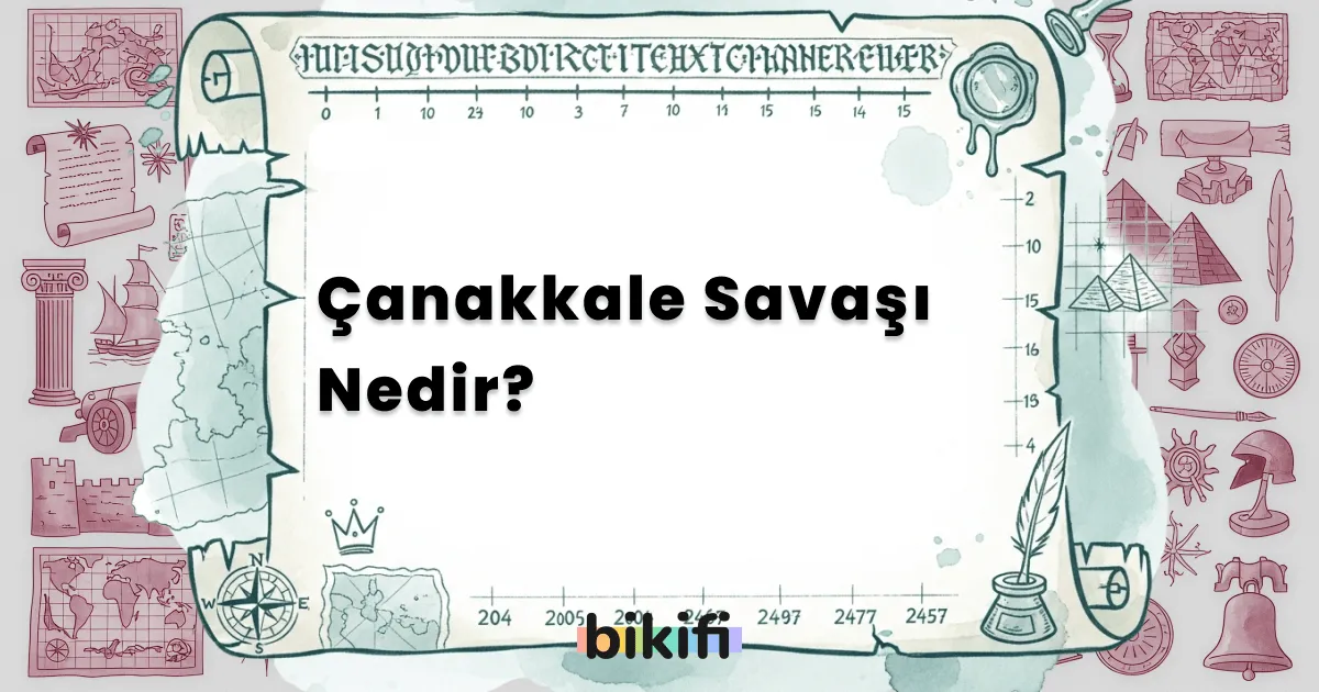 Çanakkale Savaşı Nedir?