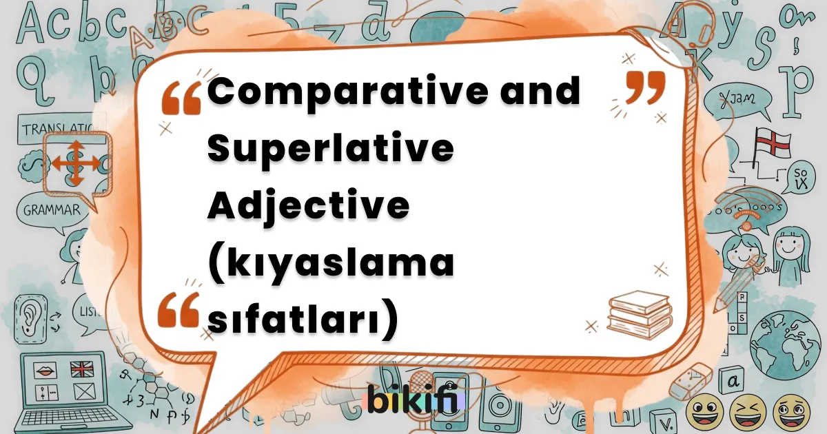 Comparative and Superlative Adjective (kıyaslama sıfatları)
