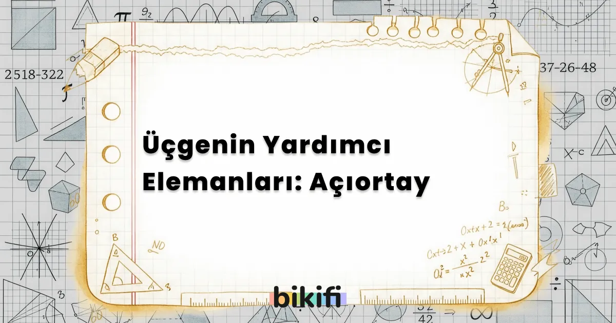 Üçgenin Yardımcı Elemanları: Açıortay