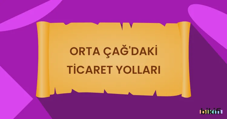 Orta Çağ’daki Ticaret Yolları