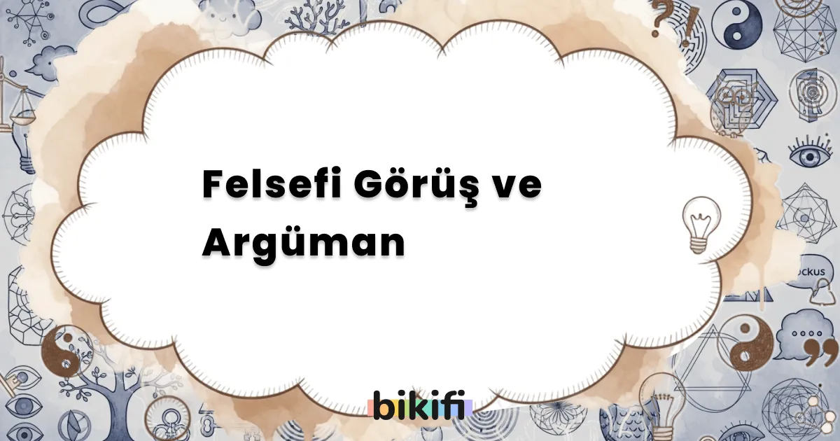 Felsefi Görüş ve Argüman