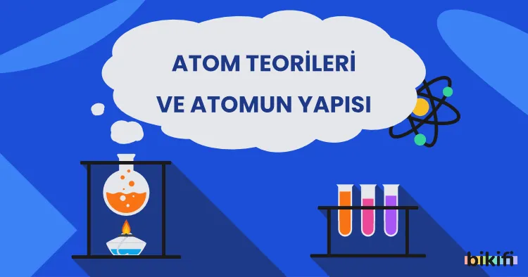 Atom Teorileri ve Atomun Yapısı