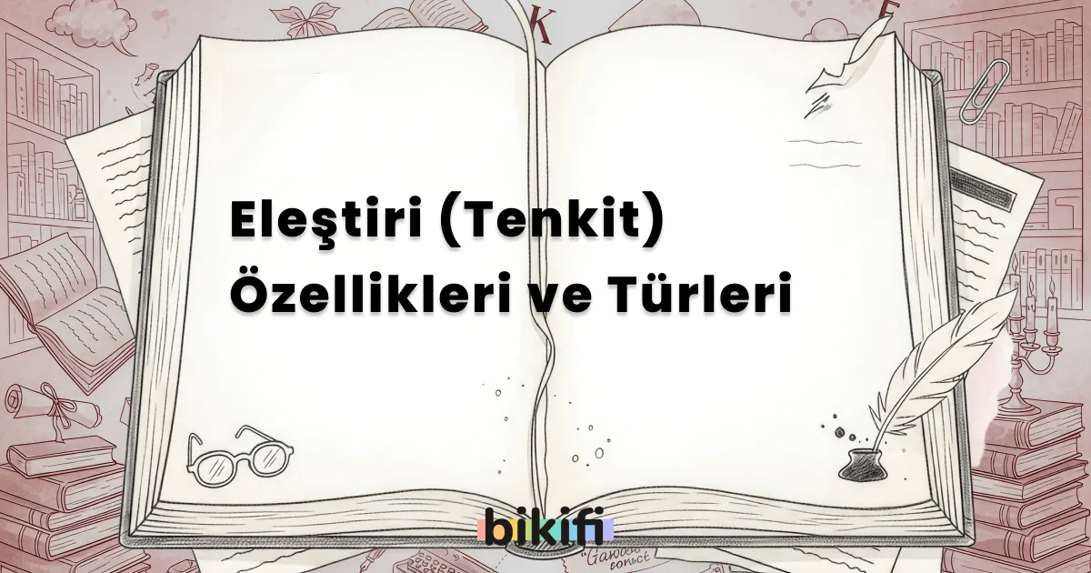 Eleştiri (Tenkit) Özellikleri ve Türleri