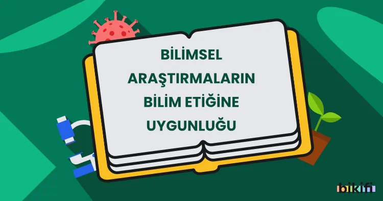 Bilimsel Araştırmaların Bilim Etiğine Uygunluğu