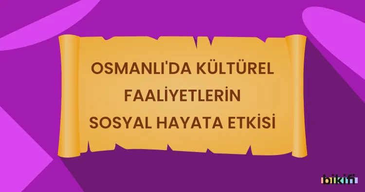 Osmanlı’da Kültürel Faaliyetlerin Sosyal Hayata Etkisi