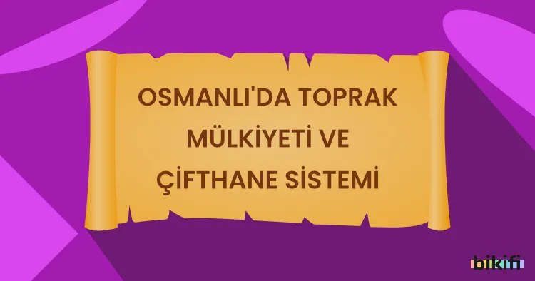 Osmanlı’da Toprak Mülkiyeti ve Çifthane Sistemi