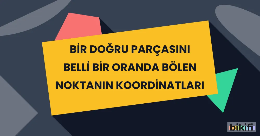 Bir Doğru Parçasını Belli Bir Oranda Bölen Noktanın Koordinatları