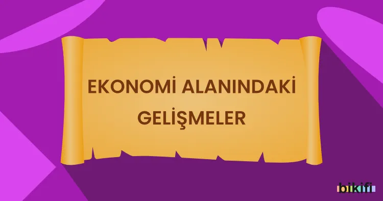 Ekonomi Alanındaki Gelişmeler