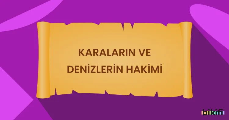 Karaların ve Denizlerin Hakimi