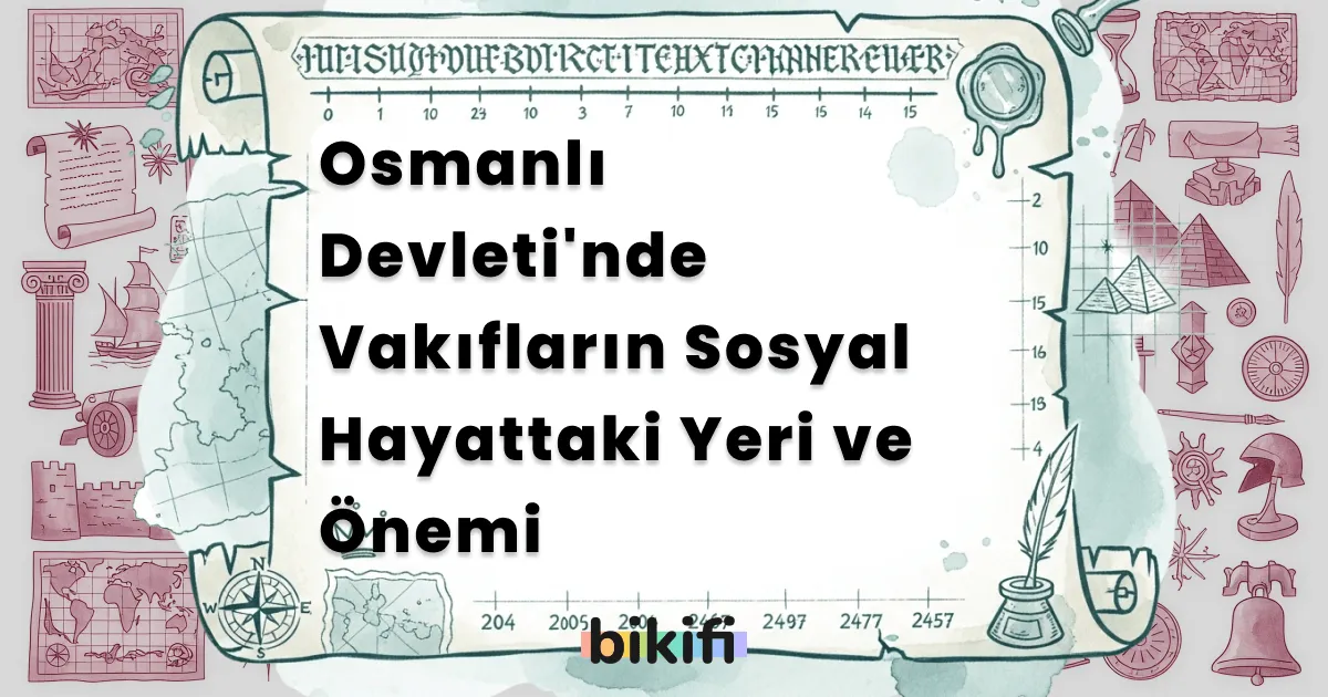 Osmanlı Devleti’nde Vakıfların Sosyal Hayattaki Yeri ve Önemi