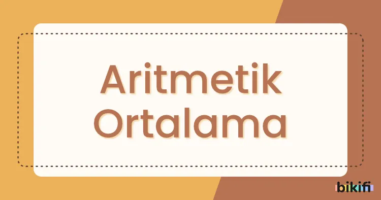 Aritmetik Ortalama Nedir?