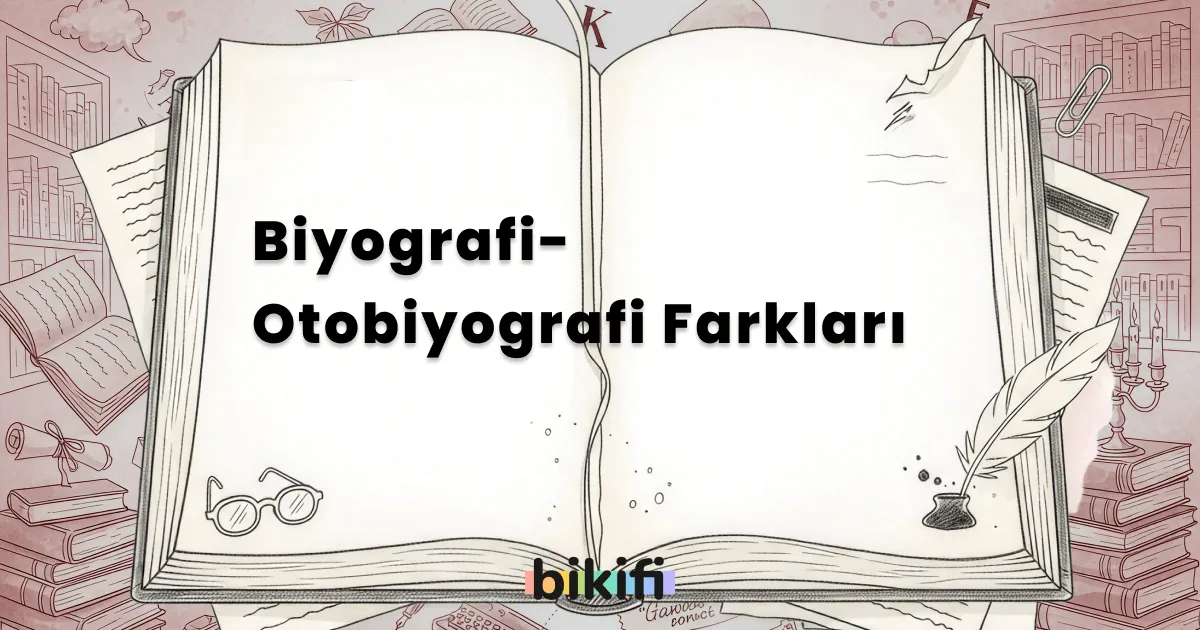 Biyografi-Otobiyografi Farkları