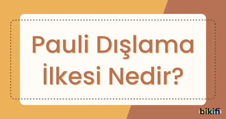 Pauli Dışlama İlkesi Nedir?