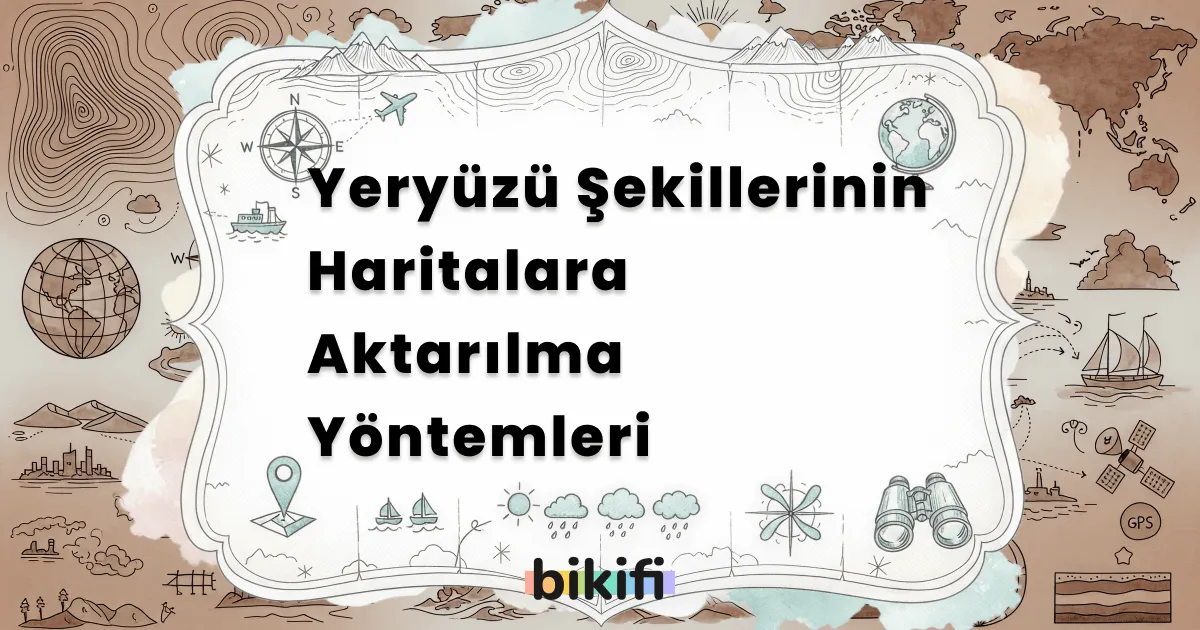Yeryüzü Şekillerinin Haritalara Aktarılma Yöntemleri