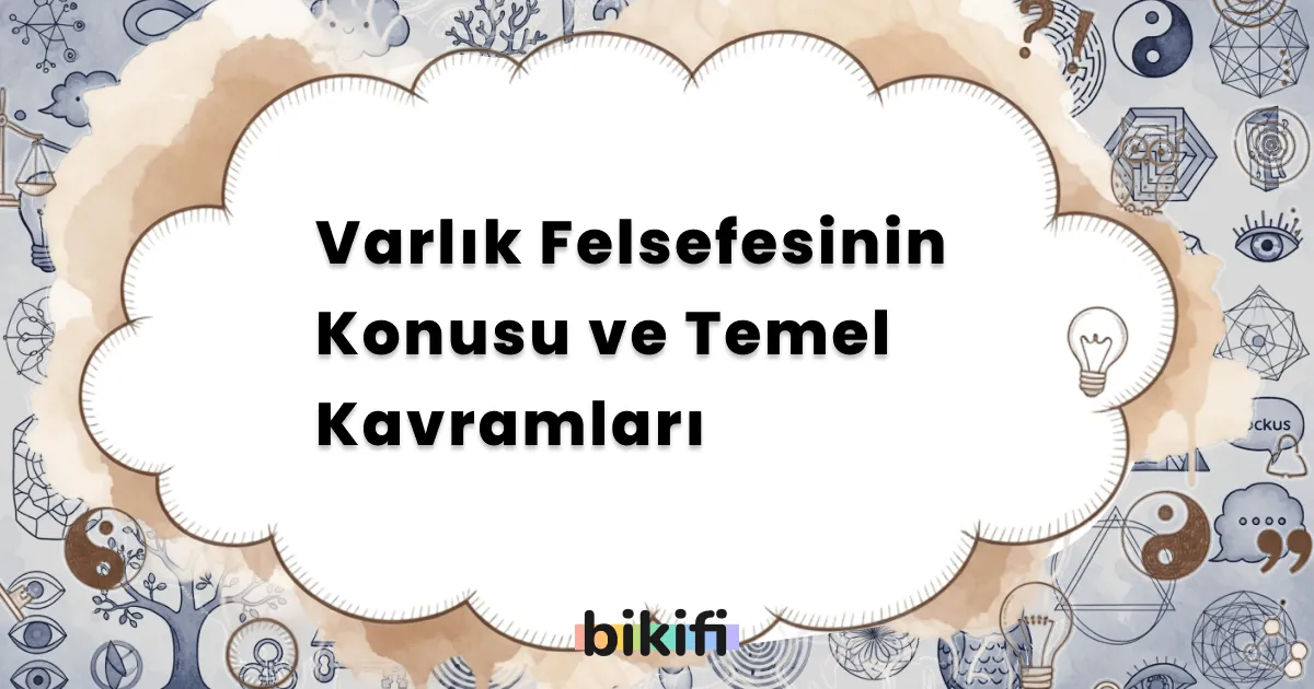 Varlık Felsefesinin Konusu ve Temel Kavramları
