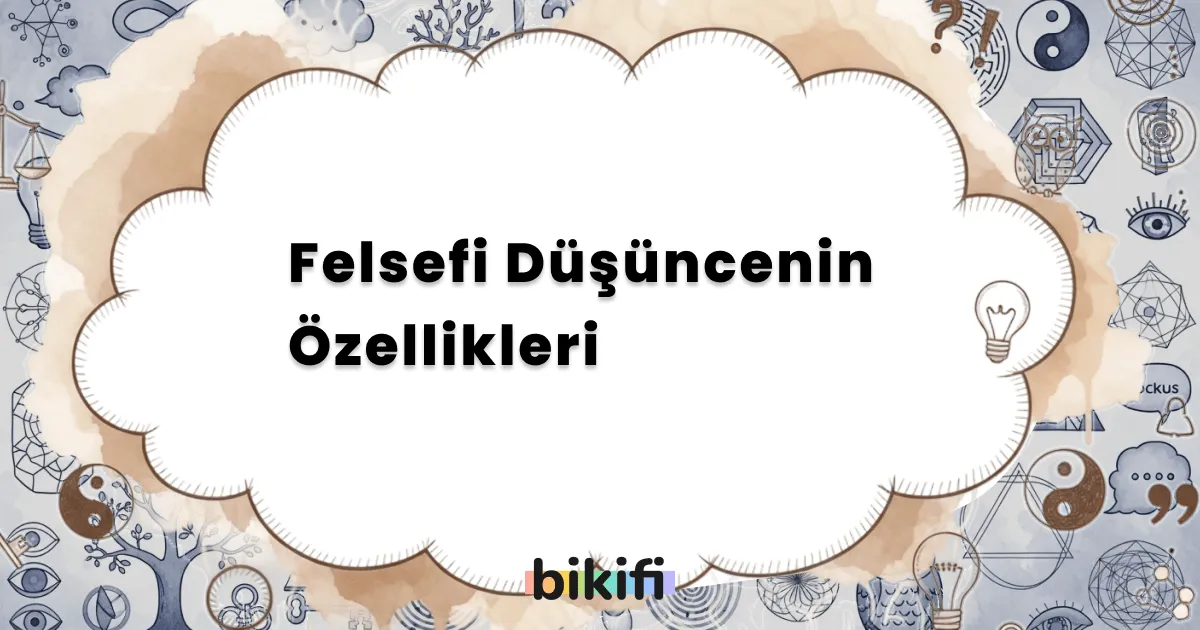 Felsefi Düşüncenin Özellikleri
