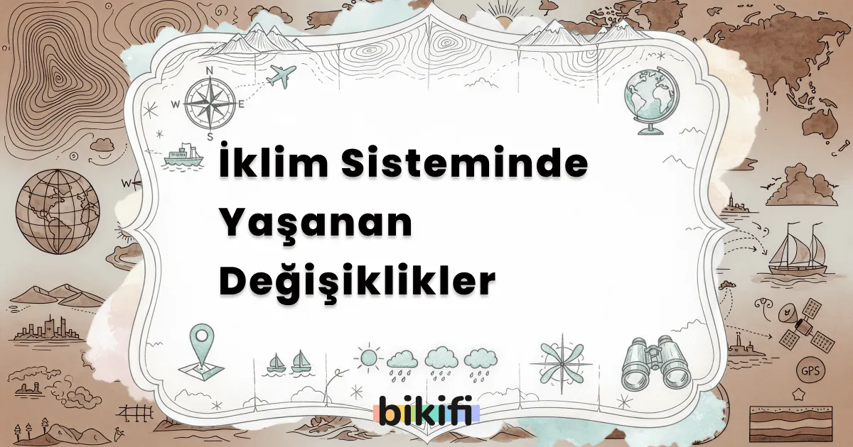 İklim Sisteminde Yaşanan Değişiklikler