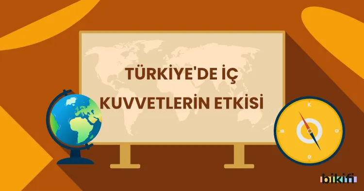 Türkiye’de İç Kuvvetlerin Etkisi