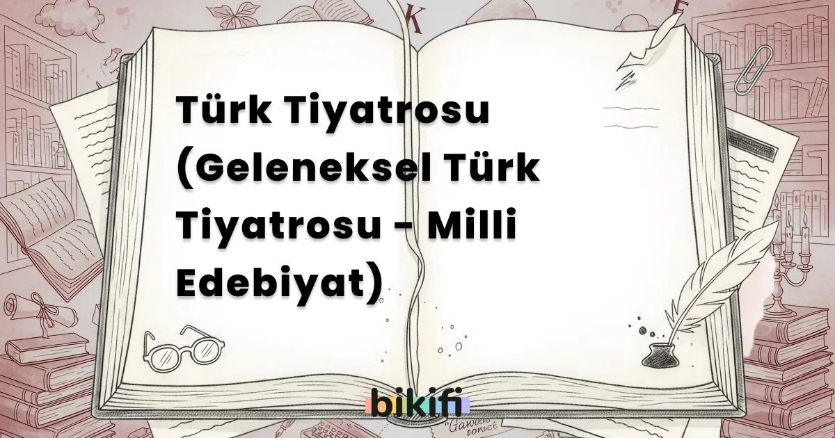 Türk Tiyatrosu (Geleneksel Türk Tiyatrosu – Milli Edebiyat)
